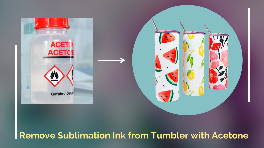 acetone removes sublimation ink from tumbler