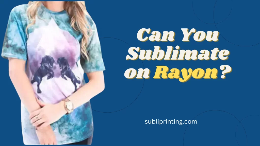 can you sublimate on rayon