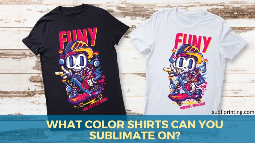 what color tshirts can you sublimate on